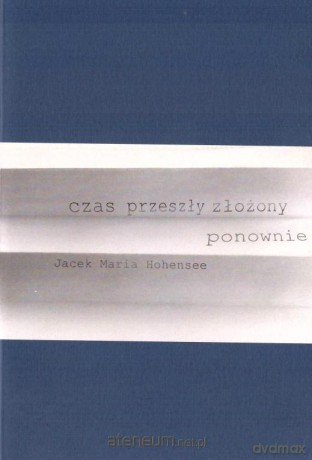 Czas przeszły złożony ponownie - Jacek Maria Hohensee [KSIĄŻKA]