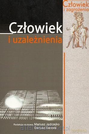 Człowiek i uzależnienia - Mariusz Jędrzejko, Dariusz Sarzała [KSIĄŻKA]
