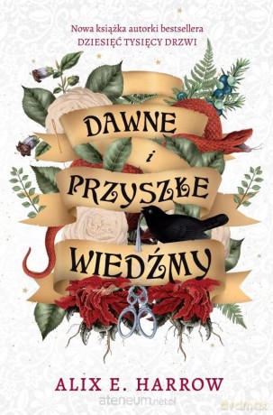 Dawne i przyszłe wiedźmy - Alix E. Harrow [KSIĄŻKA]