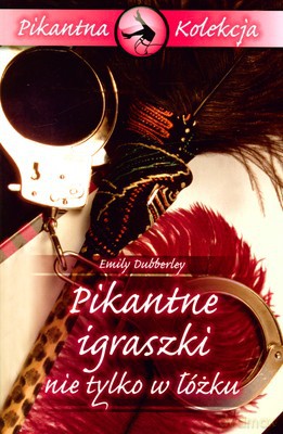 Pikantne Igraszki Nie Tylko W Łóżku - Emily Dubberley [KSIĄŻKA]
