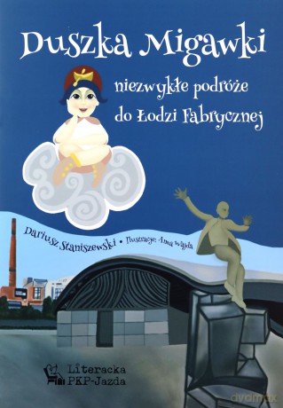 Duszka Migawki. Niezwykłe podróże do Łodzi Fabrycznej - Dariusz Staniszewski [KSIĄŻKA]