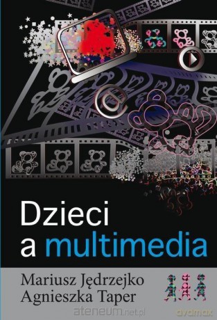 Dzieci a multimedia - Mariusz Jędrzejko, Agnieszka Taper [KSIĄŻKA]
