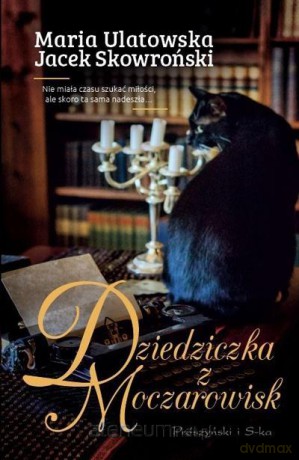 Dziedziczka z Moczarowisk - Jacek Skowroński, Maria Ulatowska [KSIĄŻKA]