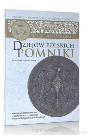 Dziejów polskich pomniki - Agnieszka Perzanowska [KSIĄŻKA]