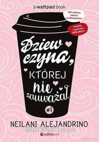 Dziewczyna, której nie zauważał (Tom 1) - Neilani Alejandrino [KSIĄŻKA]