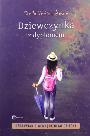 Dziewczynka z dyplomem. Uzdrawianie wewnętrznego - Stella Veritas-Amare [KSIĄŻKA]