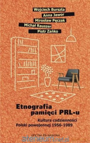 Etnografia pamięci PRL-u. Kultura codzienności [KSIĄŻKA]