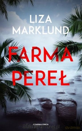 Farma pereł - Liza Marklund [KSIĄŻKA]