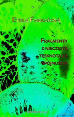 Fragmenty z nieczęstą tęsknotą za spójnością - Etela Farkasova [KSIĄŻKA]