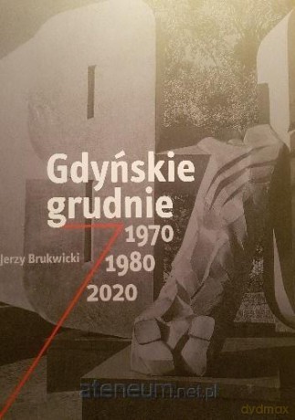 Gdyńskie grudnie 1970, 1980, 2020 - Jerzy Brukwicki [KSIĄŻKA]