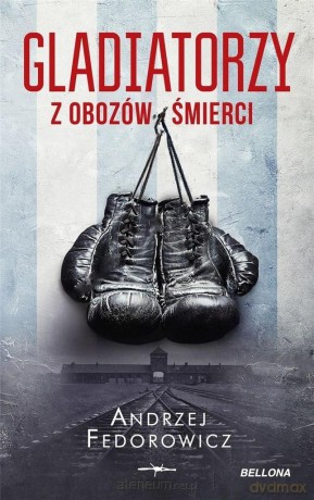 Gladiatorzy z obozów śmierci - Andrzej Fedorowicz [KSIĄŻKA]