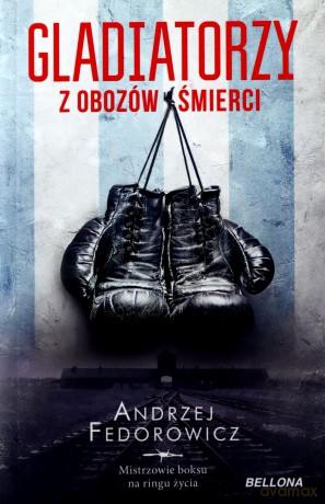 Gladiatorzy z obozów śmierci - Andrzej Fedorowicz [KSIĄŻKA]