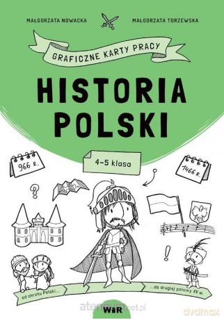 Historia Polski. Graficzne karty pracy dla kl. 4-5 - Małgorzata Nowacka, Małgorzata Torzewska [KSIĄŻKA]