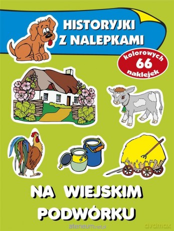 Historyjki z nalepkami - Na wiejskim podwórku - Anna Wiśniewska [KSIĄŻKA]
