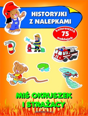Historyjki z nalepkami. Miś Okruszek i strażacy - Anna Wiśniewska [KSIĄŻKA]