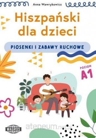 Hiszpański dla dzieci. Piosenki i zabawy ruchowe - Anna Wiśniewska [KSIĄŻKA]