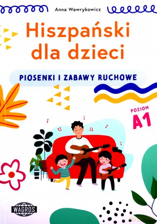 Hiszpański dla dzieci. Piosenki i zabawy ruchowe - Anna Wiśniewska [KSIĄŻKA]