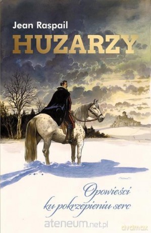 Huzarzy. Opowieści ku pokrzepieniu serc - Jean Raspail [KSIĄŻKA]