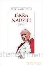 Iskra nadziei Jan Paweł II [KSIĄŻKA]