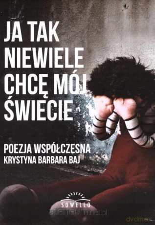 Ja tak niewiele chcę mój świecie - Krystyna Barbara Baj [KSIĄŻKA]