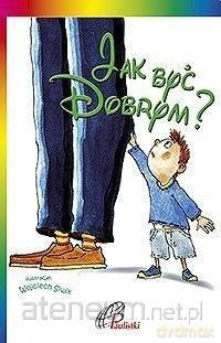 Jak być dobrym [KSIĄŻKA]