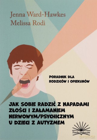 Jak sobie radzić z napadami złości i załamaniem - Jenna Ward-Hawkes [KSIĄŻKA]