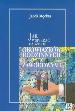 Jak wspierać łączenie obowiązków rodzinnych - Jacek Męcina [KSIĄŻKA]
