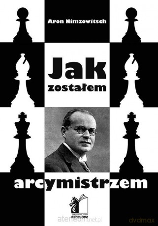 Jak zostałem arcymistrzem - Aron Nimzowitsch [KSIĄŻKA]