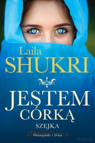 Jestem córką szejka - Laila Shukri [KSIĄŻKA]