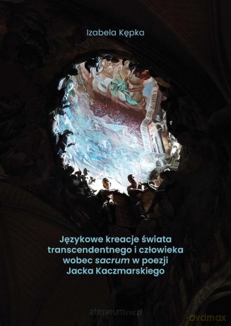Językowe kreacje świata transcendentnego - Izabela Kępka [KSIĄŻKA]
