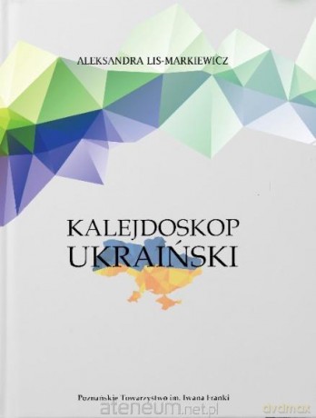 Kalejdoskop ukraiński - Aleksandra Lis-Markiewicz [KSIĄŻKA]