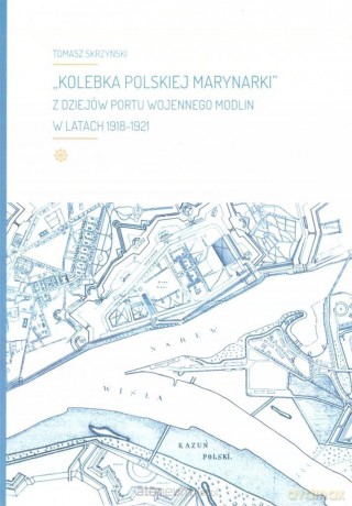 Kolebka Polskiej Marynarki". Z dziejów Portu..." - Tomasz Skrzyński [KSIĄŻKA]