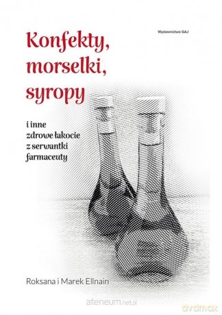 Konfekty, morselki, syropy i inne zdrowe łakocie.. - Marek Ellnain [KSIĄŻKA]