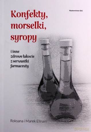 Konfekty, morselki, syropy i inne zdrowe łakocie.. - Marek Ellnain [KSIĄŻKA]