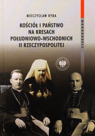 Kościół i państwo na Kresach Południowo-Wschodnich - Mieczysław Ryba [KSIĄŻKA]