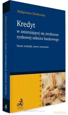 Kredyt w zmieniającej się strukturze rynkowej - Małgorzata Pawłowska [KSIĄŻKA]