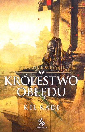 Kroniki mroku (Tom 2) Królestwo obłędu - Kel Kade [KSIĄŻKA]