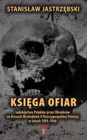 Księga ofiar ludobójstwa Polaków przez... - Stanisław Jasrtrzębski [KSIĄŻKA]