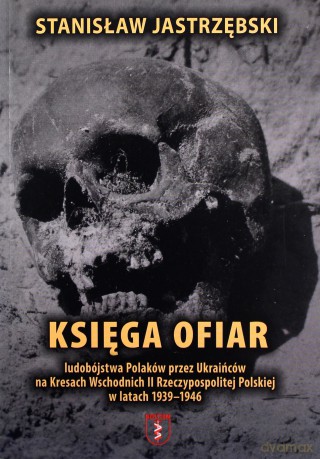 Księga ofiar ludobójstwa Polaków przez... - Stanisław Jasrtrzębski [KSIĄŻKA]