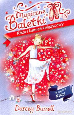 Róża I Kamień Księżycowy Magiczne Baletki - Bussell Darcey [KSIĄŻKA]