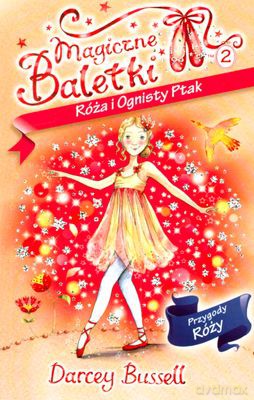 Róża I Ognisty Ptak Magiczne Baletki - Bussell Darcey [KSIĄŻKA]