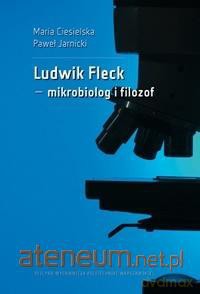 Ludwik Fleck mikrobiolog i filozof - Maria Ciesielska, Paweł Jarnicki [KSIĄŻKA]