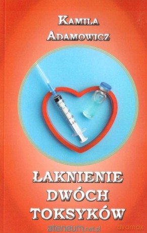 Łaknienie dwóch toksyków - Kamila Adamowicz [KSIĄŻKA]