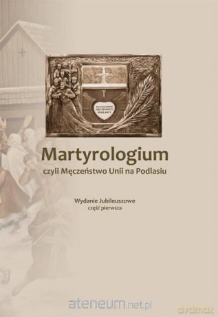 Martyrologium, czyli Męczeństwo Unii.. cz.1 - ks. Józef Pruszkowski [KSIĄŻKA]