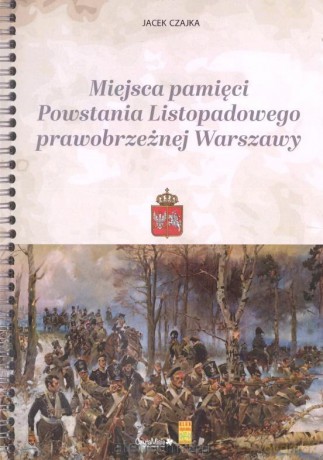 Miejsca pamięci powstania listopadowego - Jacek Czajka [KSIĄŻKA]