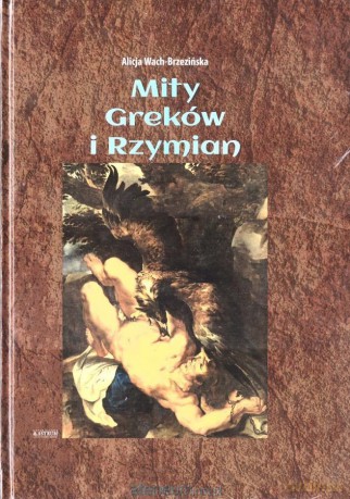 Mity Greków i Rzymian - Alicja Wach-Brzezińska [KSIĄŻKA]