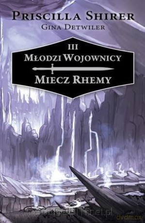 Młodzi Wojownicy (Tom 3) Miecz Rhemy - Priscilla Shirer, Gina Detwiler [KSIĄŻKA]