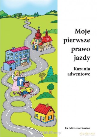Moje pierwsze prawo jazdy. Kazania adwentowe - Mirosław Kozina [KSIĄŻKA]