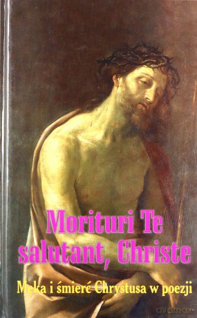 Morituri Te salutant, Christe. Męka i śmierć... - Bożena Grabowska [KSIĄŻKA]