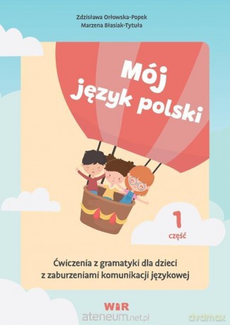 Mój język polski. Ćwiczenia z gramatyki... cz.1 - Zdzisława Orłowska-Popek, Marzena Błasiak-Tytuła [KSIĄŻKA]